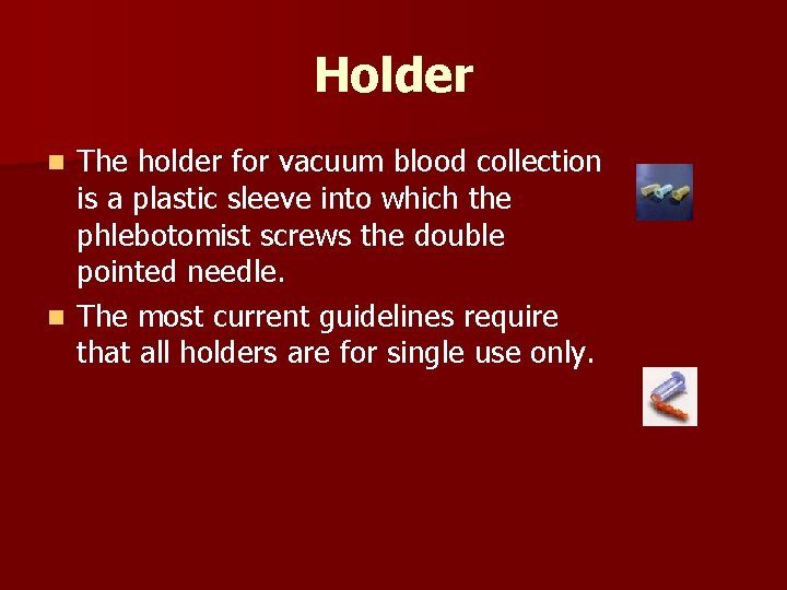 Holder The holder for vacuum blood collection is a plastic sleeve into which the