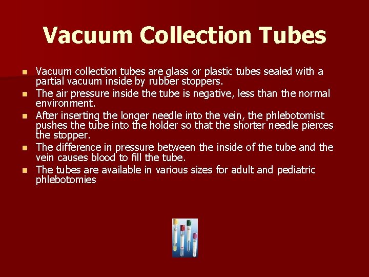 Vacuum Collection Tubes n n n Vacuum collection tubes are glass or plastic tubes