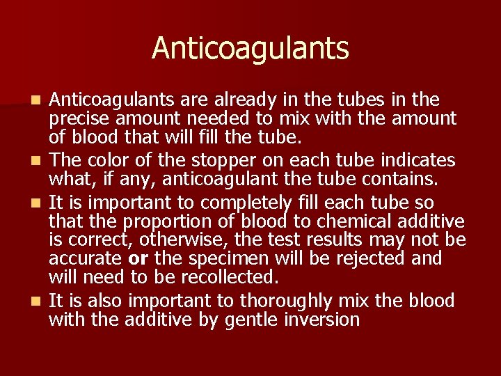 Anticoagulants are already in the tubes in the precise amount needed to mix with