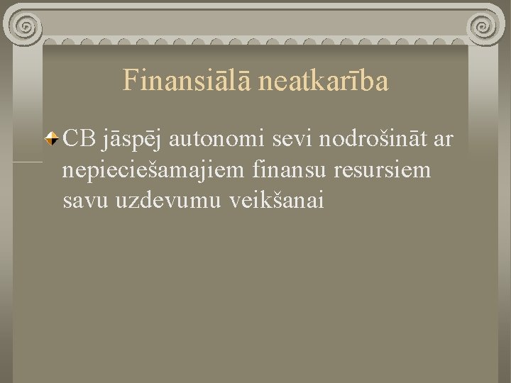 Finansiālā neatkarība CB jāspēj autonomi sevi nodrošināt ar nepieciešamajiem finansu resursiem savu uzdevumu veikšanai