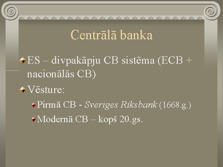 Centrālā banka ES – divpakāpju CB sistēma (ECB + nacionālās CB) Vēsture: Pirmā CB