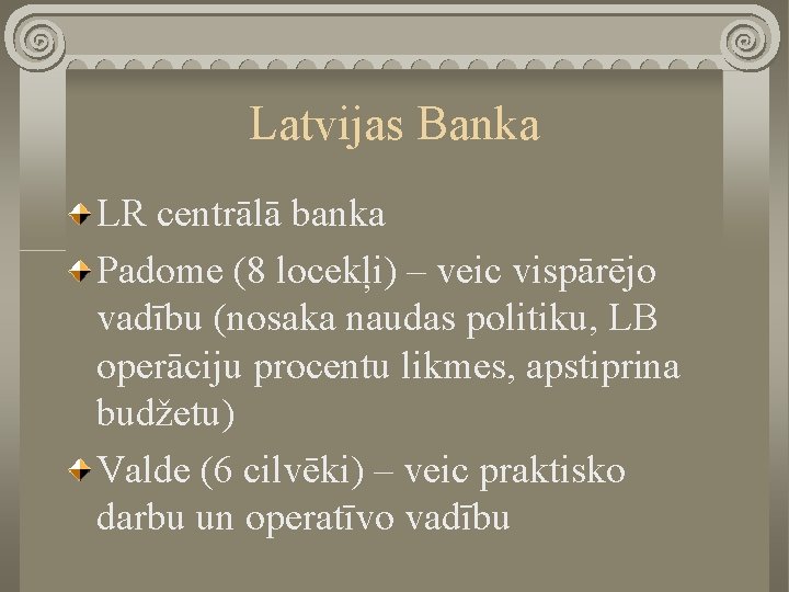 Latvijas Banka LR centrālā banka Padome (8 locekļi) – veic vispārējo vadību (nosaka naudas