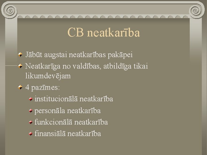 CB neatkarība Jābūt augstai neatkarības pakāpei Neatkarīga no valdības, atbildīga tikai likumdevējam 4 pazīmes: