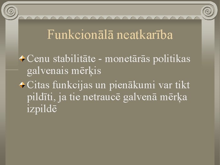 Funkcionālā neatkarība Cenu stabilitāte - monetārās politikas galvenais mērķis Citas funkcijas un pienākumi var