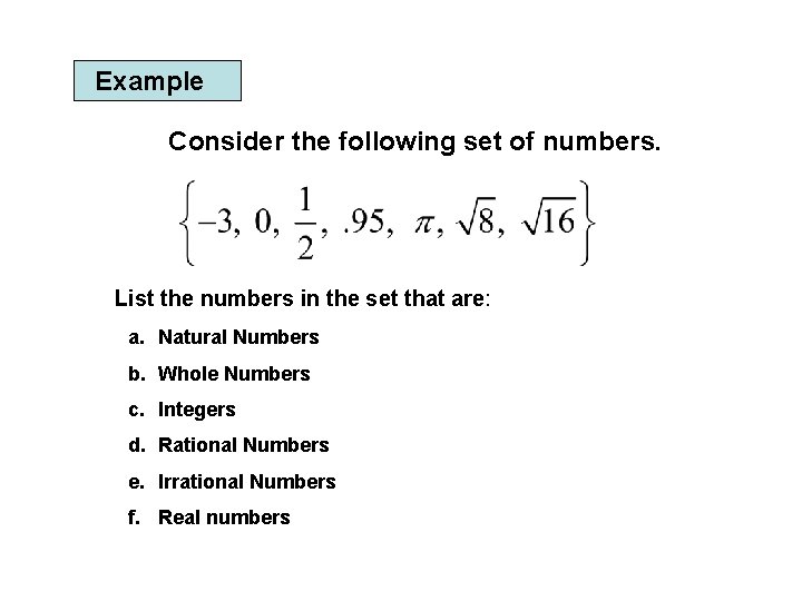 Example Consider the following set of numbers. List the numbers in the set that