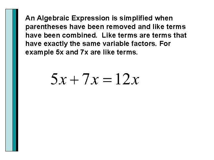 An Algebraic Expression is simplified when parentheses have been removed and like terms have