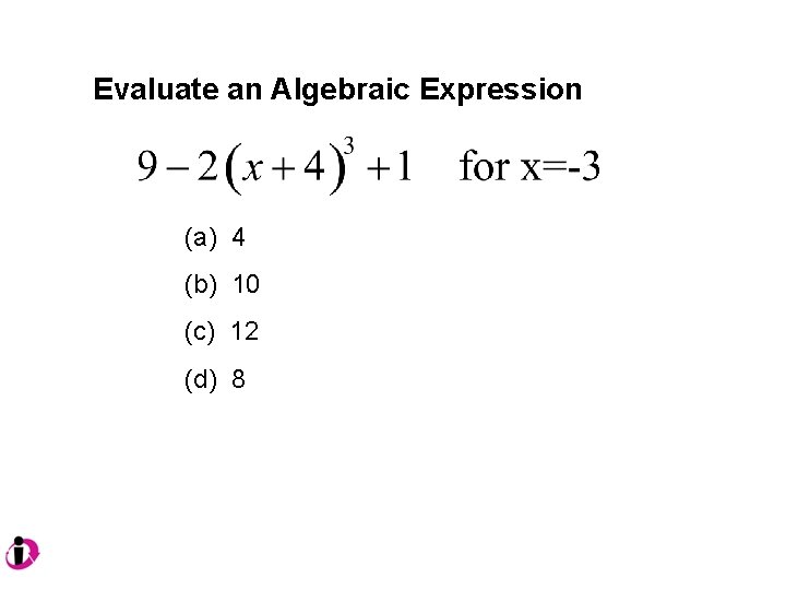Evaluate an Algebraic Expression (a) 4 (b) 10 (c) 12 (d) 8 