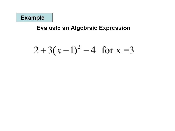 Example Evaluate an Algebraic Expression 