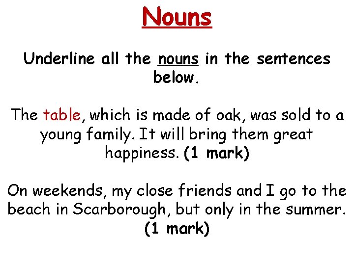 Nouns Underline all the nouns in the sentences below. The table, which is made