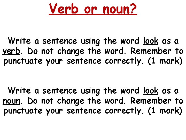 Verb or noun? Write a sentence using the word look as a verb. Do