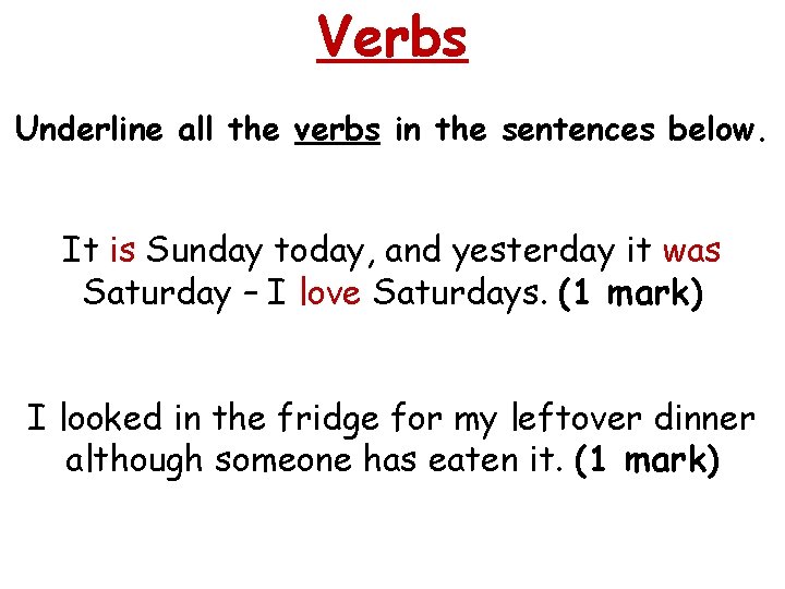 Verbs Underline all the verbs in the sentences below. It is Sunday today, and