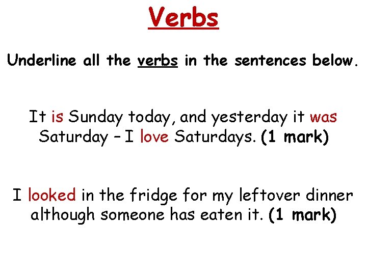 Verbs Underline all the verbs in the sentences below. It is Sunday today, and