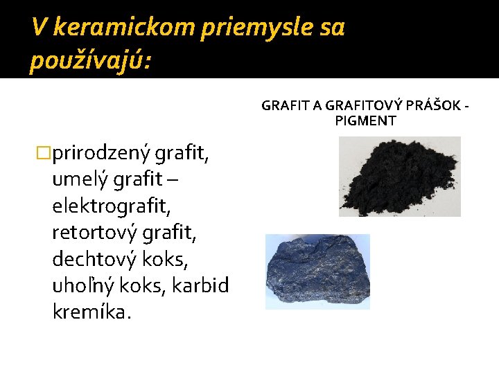 V keramickom priemysle sa používajú: GRAFIT A GRAFITOVÝ PRÁŠOK PIGMENT �prirodzený grafit, umelý grafit