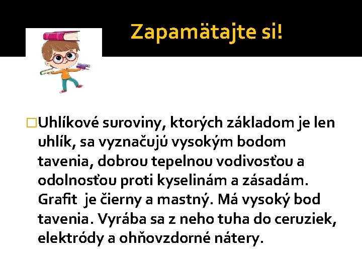 Zapamätajte si! �Uhlíkové suroviny, ktorých základom je len uhlík, sa vyznačujú vysokým bodom tavenia,