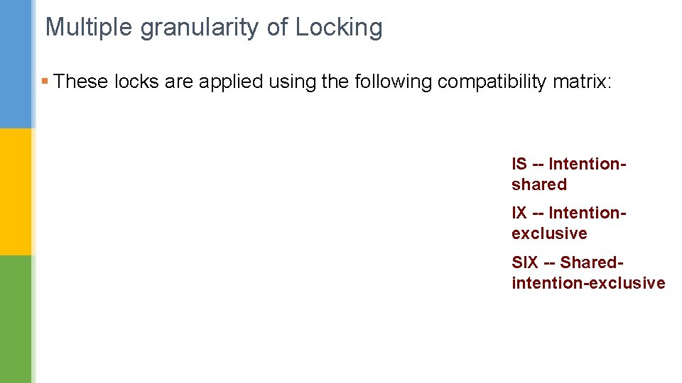 Multiple granularity of Locking § These locks are applied using the following compatibility matrix: