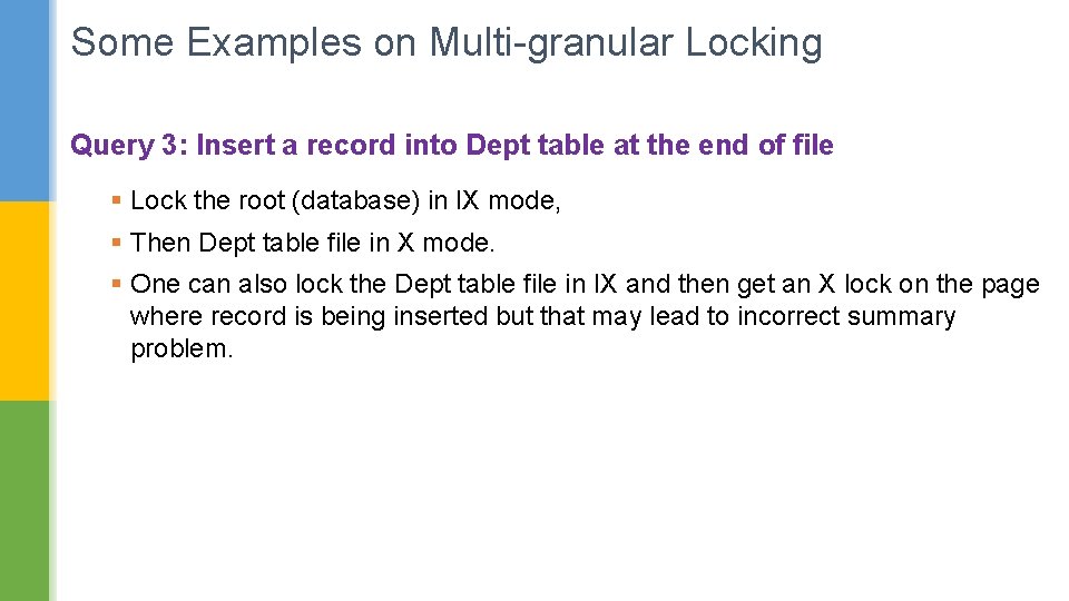 Some Examples on Multi-granular Locking Query 3: Insert a record into Dept table at