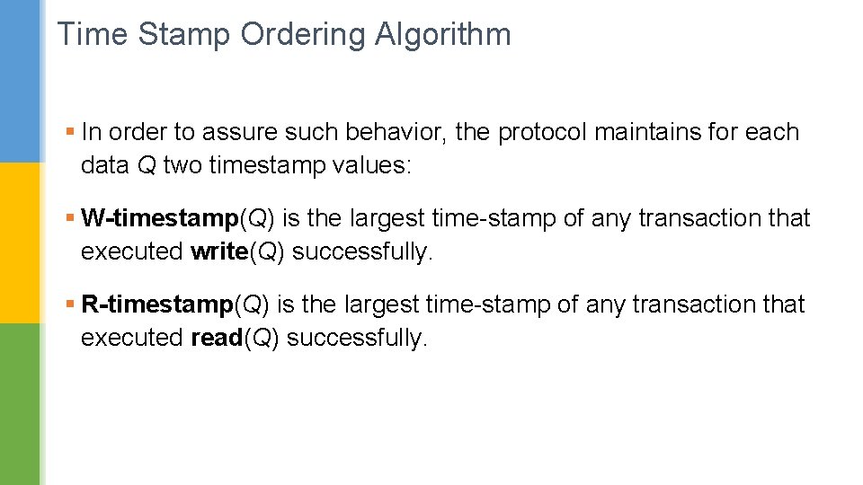 Time Stamp Ordering Algorithm § In order to assure such behavior, the protocol maintains