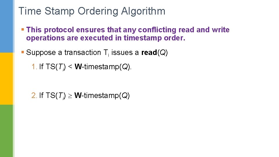 Time Stamp Ordering Algorithm § This protocol ensures that any conflicting read and write