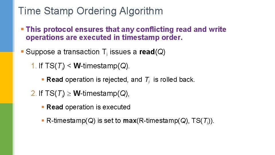 Time Stamp Ordering Algorithm § This protocol ensures that any conflicting read and write