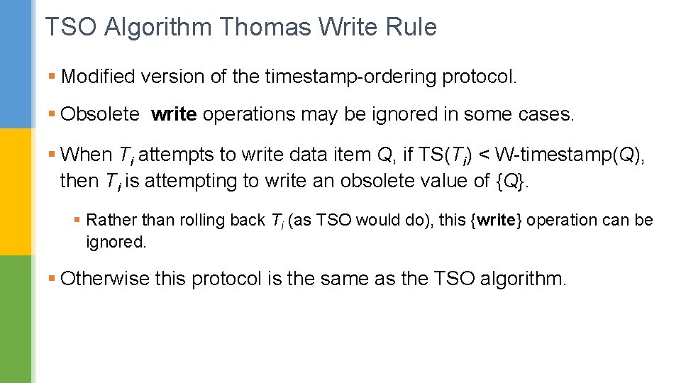 TSO Algorithm Thomas Write Rule § Modified version of the timestamp-ordering protocol. § Obsolete