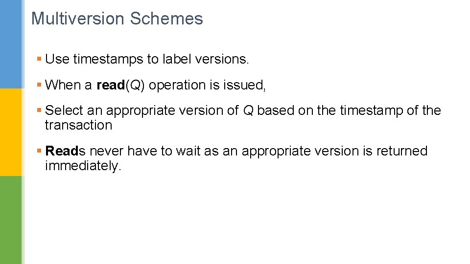 Multiversion Schemes § Use timestamps to label versions. § When a read(Q) operation is