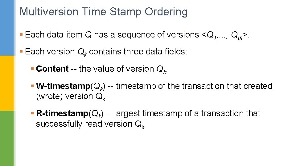 Multiversion Time Stamp Ordering § Each data item Q has a sequence of versions