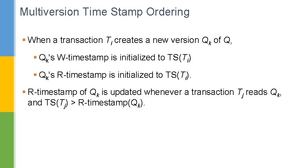 Multiversion Time Stamp Ordering § When a transaction Ti creates a new version Qk