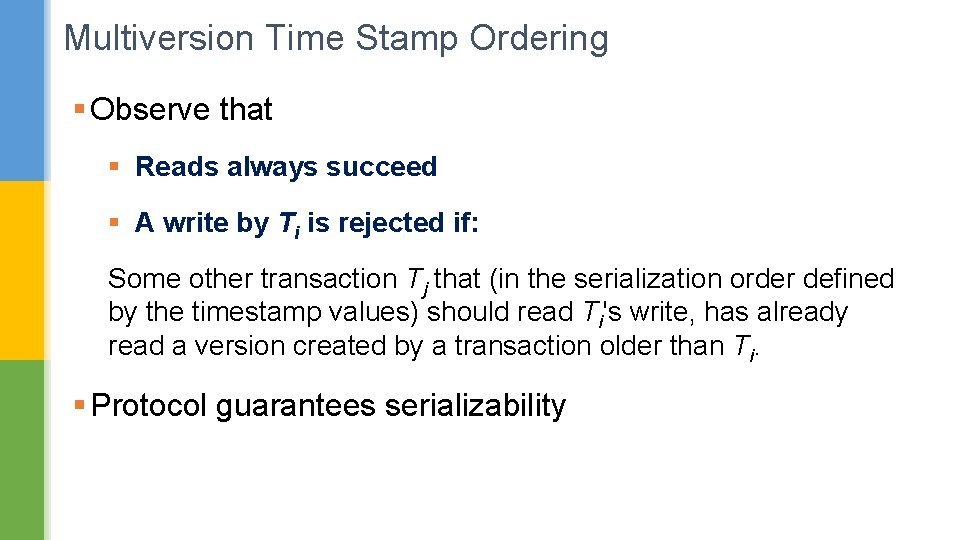 Multiversion Time Stamp Ordering § Observe that § Reads always succeed § A write