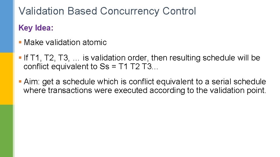 Validation Based Concurrency Control Key Idea: § Make validation atomic § If T 1,