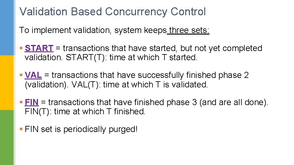 Validation Based Concurrency Control To implement validation, system keeps three sets: § START =