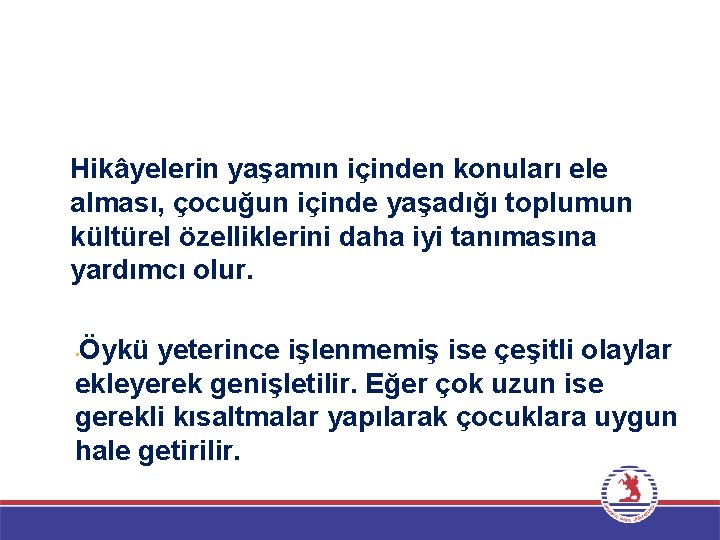 Hikâyelerin yaşamın içinden konuları ele alması, çocuğun içinde yaşadığı toplumun kültürel özelliklerini daha iyi