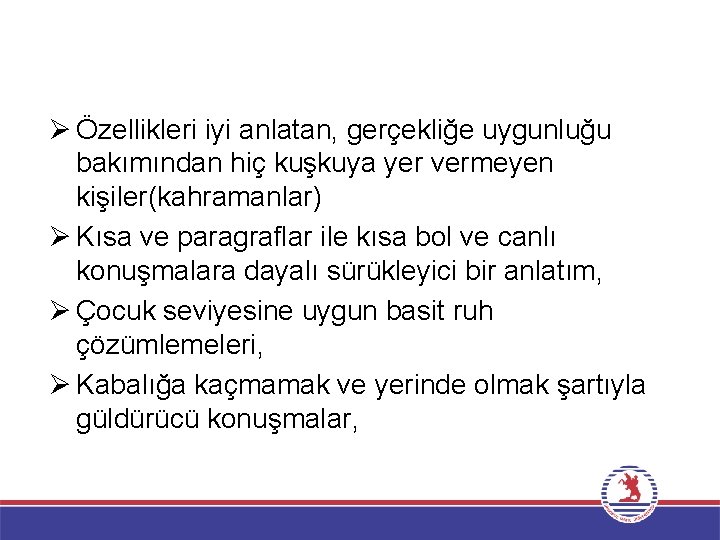 Ø Özellikleri iyi anlatan, gerçekliğe uygunluğu bakımından hiç kuşkuya yer vermeyen kişiler(kahramanlar) Ø Kısa