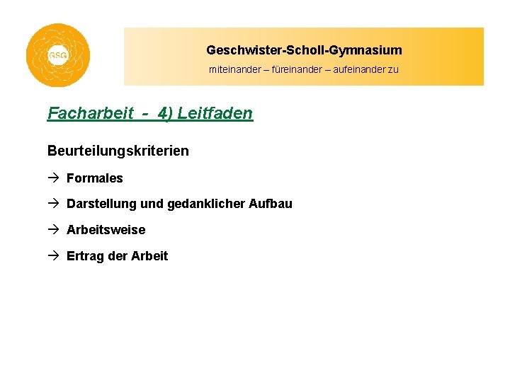 Geschwister-Scholl-Gymnasium miteinander – füreinander – aufeinander zu Facharbeit - 4) Leitfaden Beurteilungskriterien à Formales