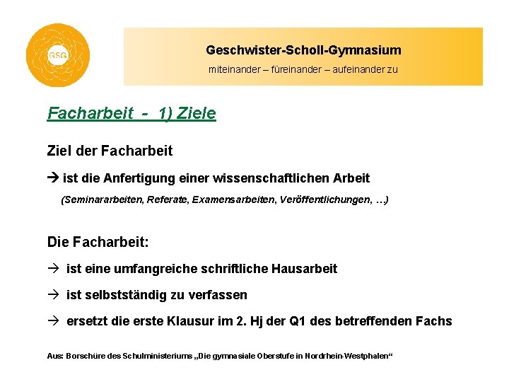 Geschwister-Scholl-Gymnasium miteinander – füreinander – aufeinander zu Facharbeit - 1) Ziele Ziel der Facharbeit