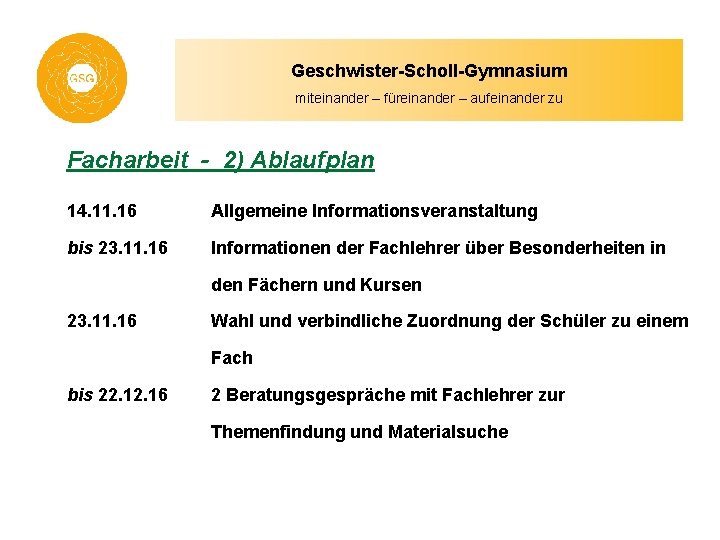 Geschwister-Scholl-Gymnasium miteinander – füreinander – aufeinander zu Facharbeit - 2) Ablaufplan 14. 11. 16