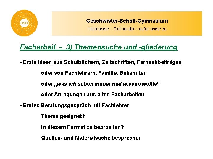 Geschwister-Scholl-Gymnasium miteinander – füreinander – aufeinander zu Facharbeit - 3) Themensuche und -gliederung -