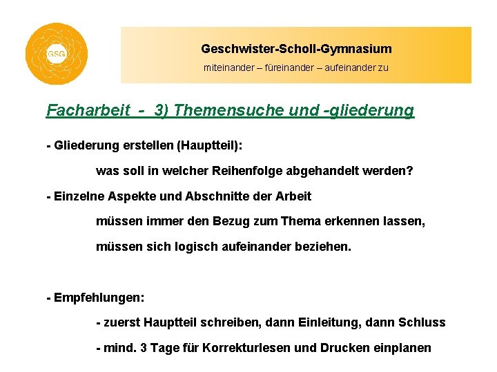 Geschwister-Scholl-Gymnasium miteinander – füreinander – aufeinander zu Facharbeit - 3) Themensuche und -gliederung -