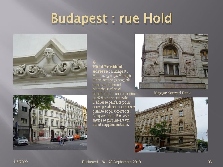 Budapest : rue Hold Hôtel President Adresse : Budapest, Hold u. 3, 1054 Hongrie