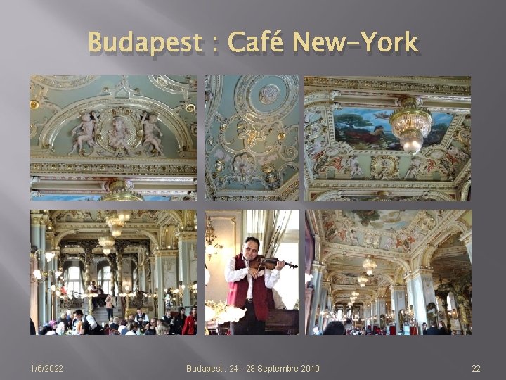 Budapest : Café New-York 1/6/2022 Budapest : 24 - 28 Septembre 2019 22 