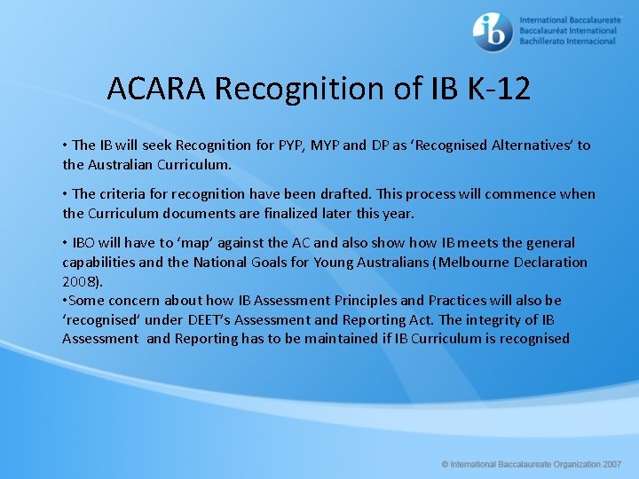 ACARA Recognition of IB K-12 • The IB will seek Recognition for PYP, MYP