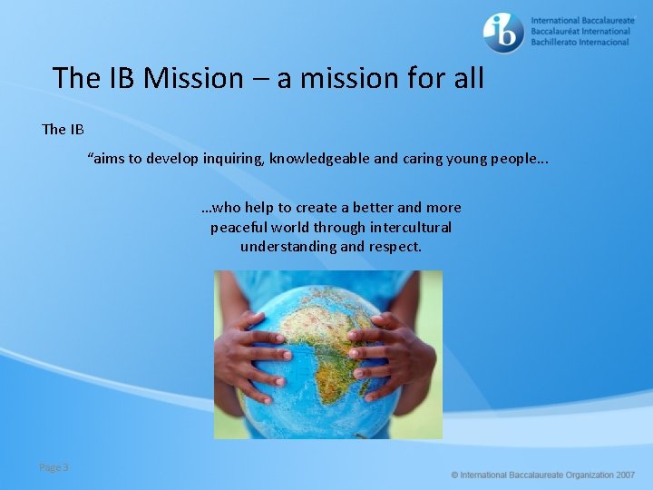 The IB Mission – a mission for all The IB “aims to develop inquiring,