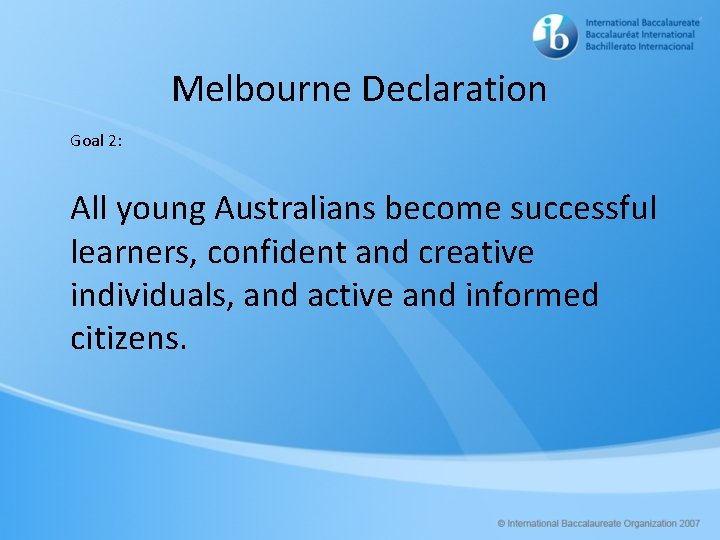 Melbourne Declaration Goal 2: All young Australians become successful learners, confident and creative individuals,