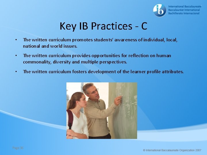 Key IB Practices - C • The written curriculum promotes students’ awareness of individual,