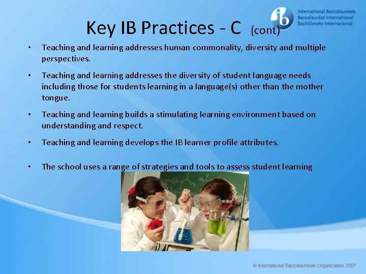 Key IB Practices - C (cont) • Teaching and learning addresses human commonality, diversity