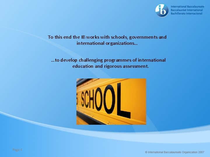 To this end the IB works with schools, governments and international organizations… …to develop