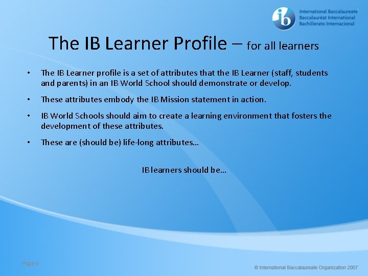 The IB Learner Profile – for all learners • The IB Learner profile is