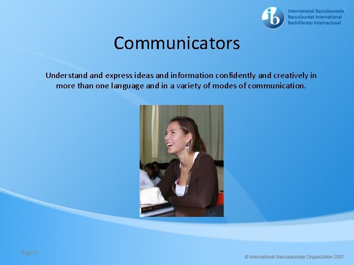 Communicators Understand express ideas and information confidently and creatively in more than one language