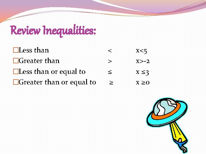 Review Inequalities: �Less than �Greater than �Less than or equal to �Greater than or