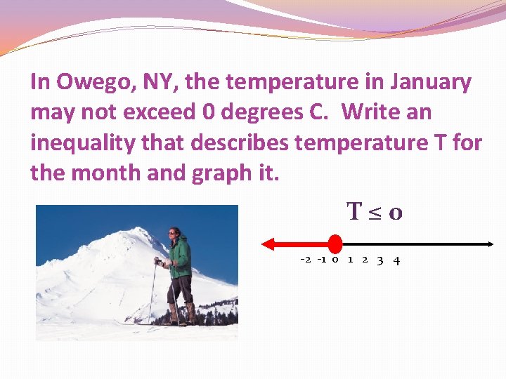 In Owego, NY, the temperature in January may not exceed 0 degrees C. Write