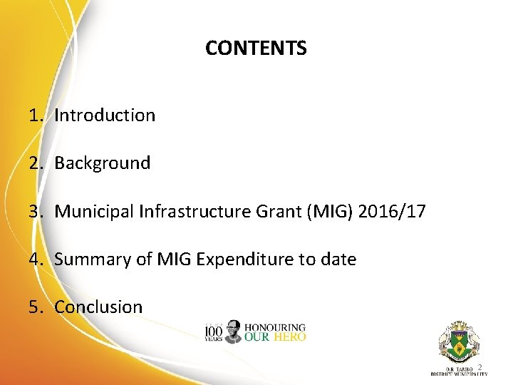 CONTENTS 1. Introduction 2. Background 3. Municipal Infrastructure Grant (MIG) 2016/17 4. Summary of